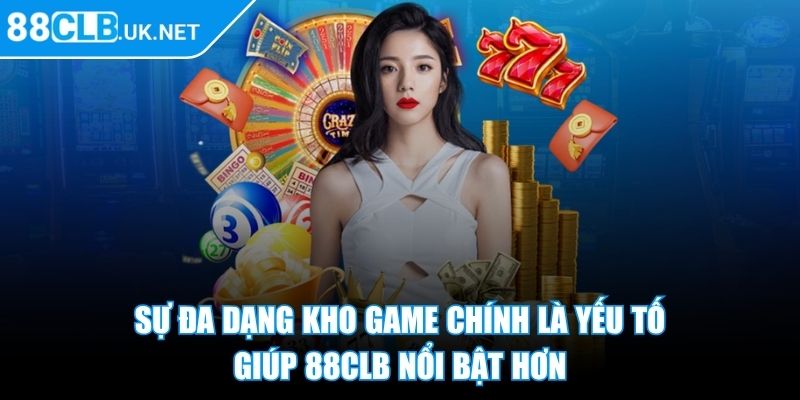 Sự đa dạng kho game chính là yếu tố giúp 88CLB nổi bật hơn