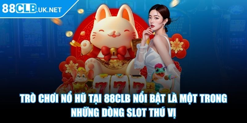 Trò chơi nổ hũ tại 88CLB nổi bật là một trong những dòng slot thú vị